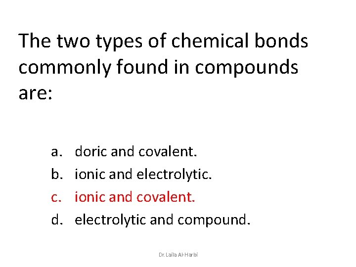 The two types of chemical bonds commonly found in compounds are: a. b. c.