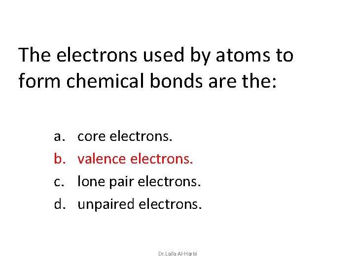 The electrons used by atoms to form chemical bonds are the: a. b. c.