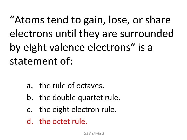 “Atoms tend to gain, lose, or share electrons until they are surrounded by eight