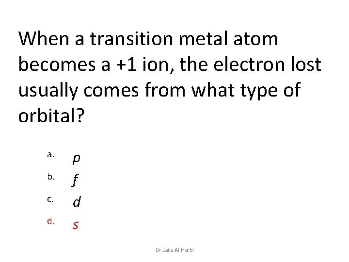 When a transition metal atom becomes a +1 ion, the electron lost usually comes