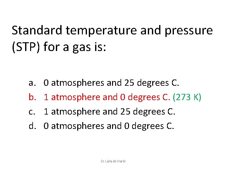 Standard temperature and pressure (STP) for a gas is: a. b. c. d. 0