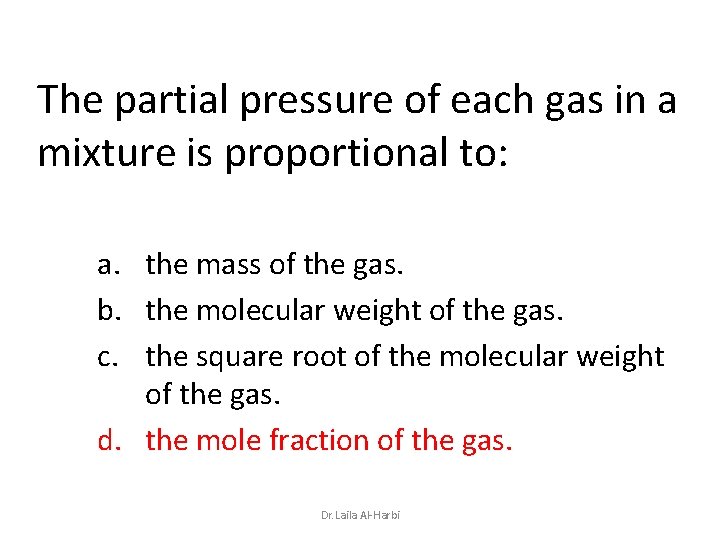 The partial pressure of each gas in a mixture is proportional to: a. the