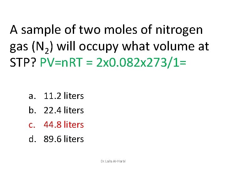 A sample of two moles of nitrogen gas (N 2) will occupy what volume