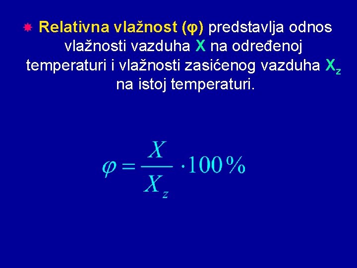  Relativna vlažnost (φ) predstavlja odnos vlažnosti vazduha X na određenoj temperaturi i vlažnosti