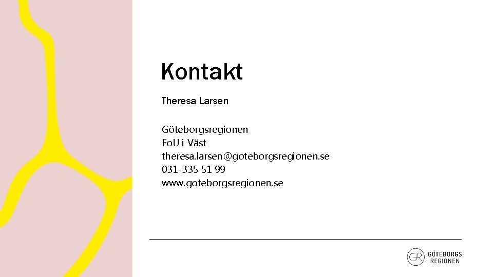 Kontakt Theresa Larsen Göteborgsregionen Fo. U i Väst theresa. larsen@goteborgsregionen. se 031 -335 51