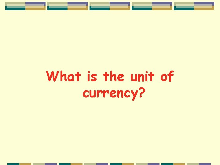 What is the unit of currency? 