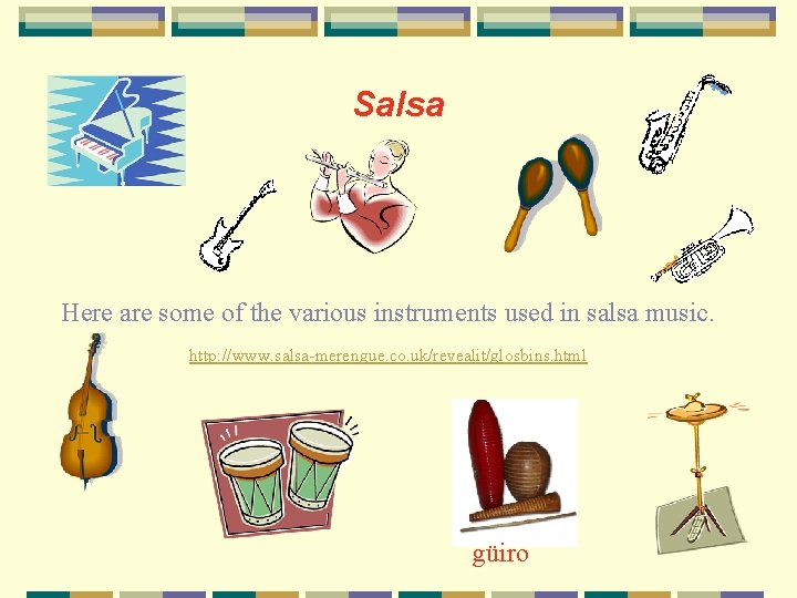 Salsa Here are some of the various instruments used in salsa music. http: //www.