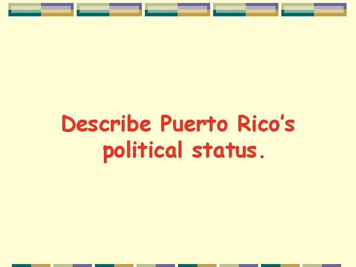 Describe Puerto Rico’s political status. 