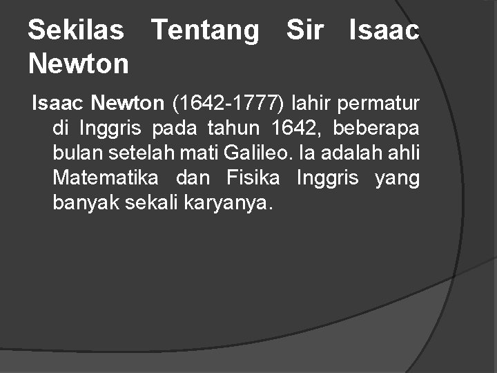 Sekilas Tentang Sir Isaac Newton (1642 -1777) lahir permatur di Inggris pada tahun 1642,