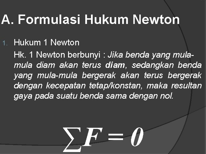 A. Formulasi Hukum Newton 1. Hukum 1 Newton Hk. 1 Newton berbunyi : Jika