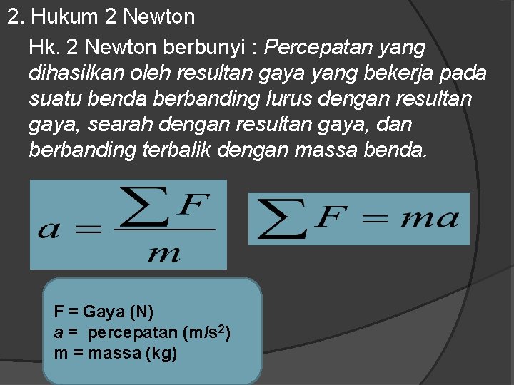 2. Hukum 2 Newton Hk. 2 Newton berbunyi : Percepatan yang dihasilkan oleh resultan