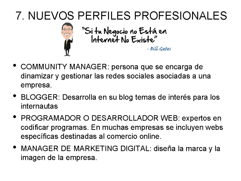 7. NUEVOS PERFILES PROFESIONALES • COMMUNITY MANAGER: persona que se encarga de dinamizar y