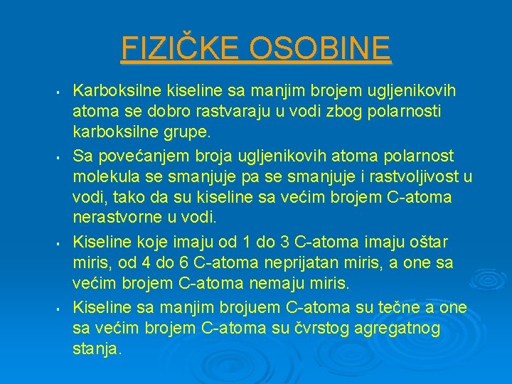 FIZIČKE OSOBINE § § Karboksilne kiseline sa manjim brojem ugljenikovih atoma se dobro rastvaraju