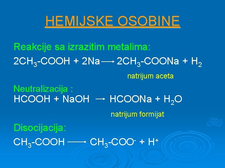 HEMIJSKE OSOBINE Reakcije sa izrazitim metalima: 2 CH 3 -COOH + 2 Na 2