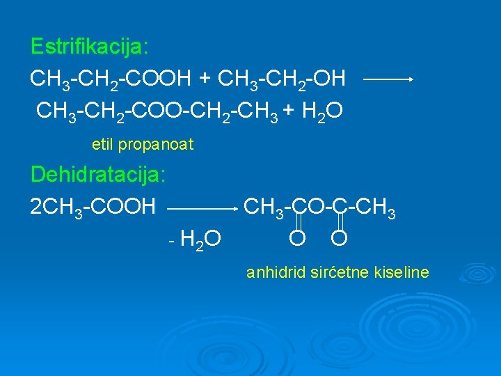 Estrifikacija: CH 3 -CH 2 -COOH + CH 3 -CH 2 -OH CH 3