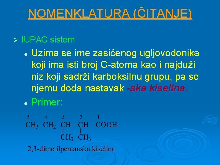 NOMENKLATURA (ČITANJE) Ø IUPAC sistem Uzima se ime zasićenog ugljovodonika koji ima isti broj