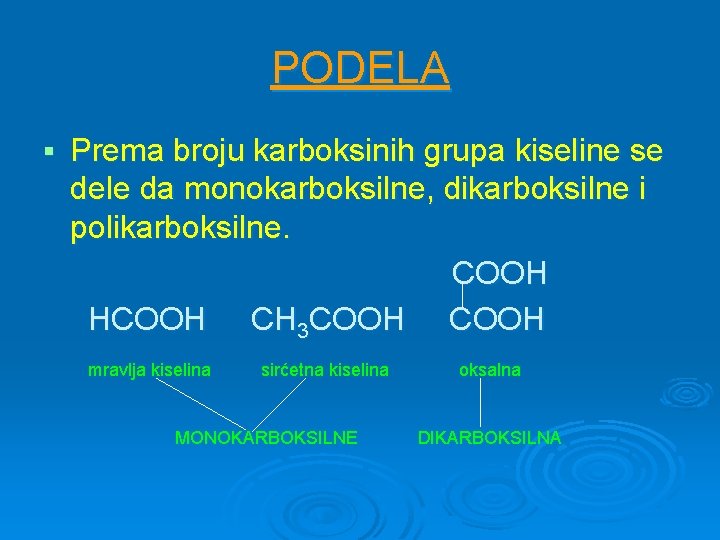 PODELA § Prema broju karboksinih grupa kiseline se dele da monokarboksilne, dikarboksilne i polikarboksilne.