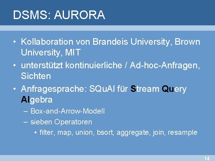 DSMS: AURORA • Kollaboration von Brandeis University, Brown University, MIT • unterstützt kontinuierliche /
