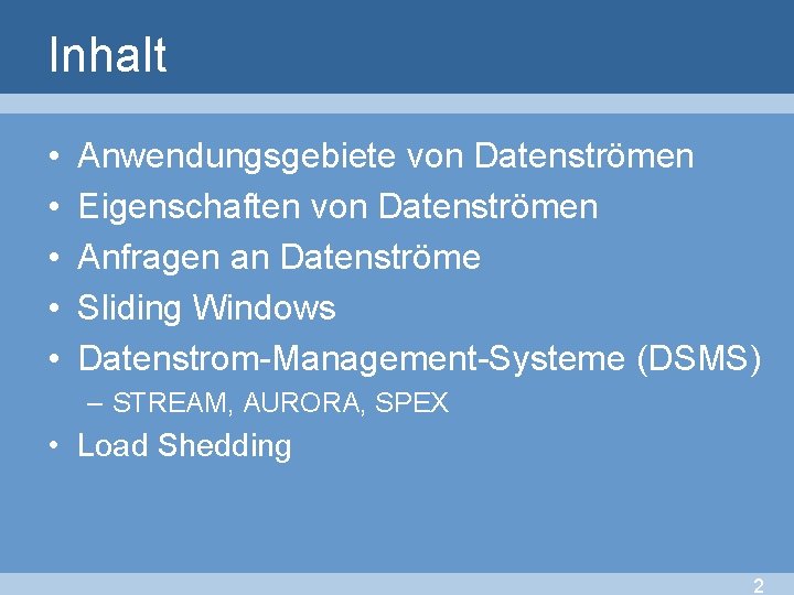 Inhalt • • • Anwendungsgebiete von Datenströmen Eigenschaften von Datenströmen Anfragen an Datenströme Sliding