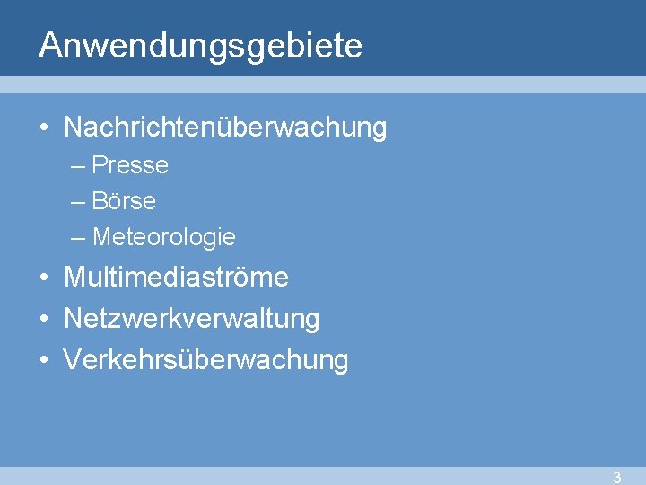 Anwendungsgebiete • Nachrichtenüberwachung – Presse – Börse – Meteorologie • Multimediaströme • Netzwerkverwaltung •