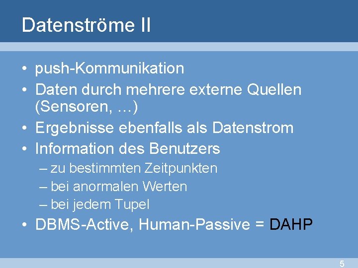 Datenströme II • push-Kommunikation • Daten durch mehrere externe Quellen (Sensoren, …) • Ergebnisse