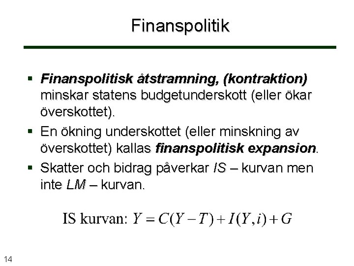 Finanspolitik § Finanspolitisk åtstramning, (kontraktion) minskar statens budgetunderskott (eller ökar överskottet). § En ökning