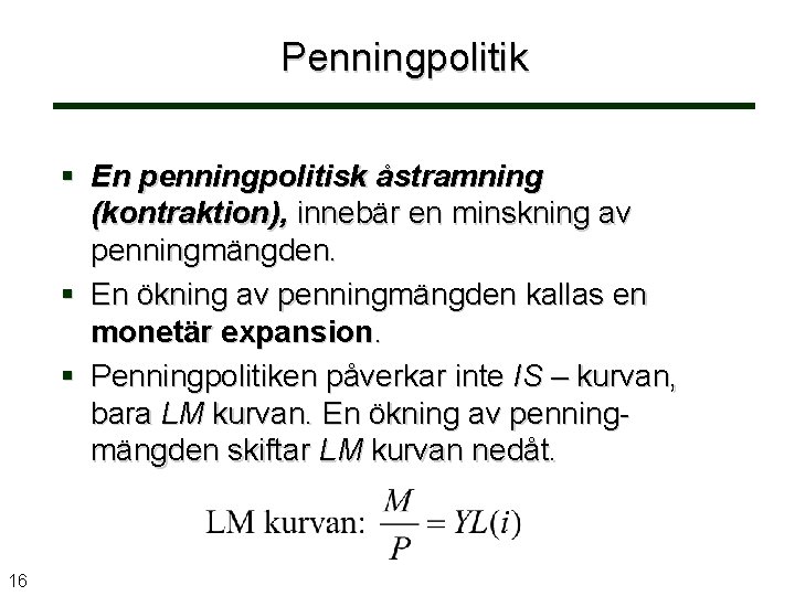 Penningpolitik § En penningpolitisk åstramning (kontraktion), innebär en minskning av penningmängden. § En ökning