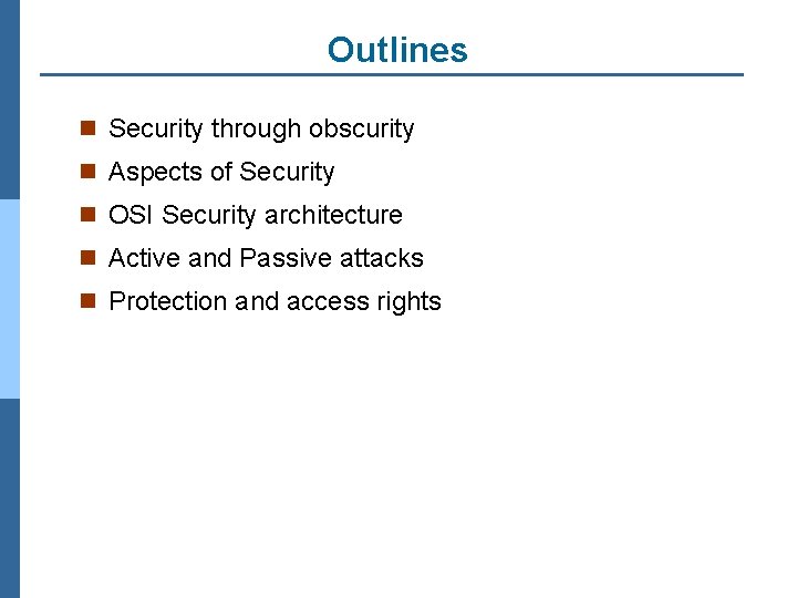 Outlines n Security through obscurity n Aspects of Security n OSI Security architecture n