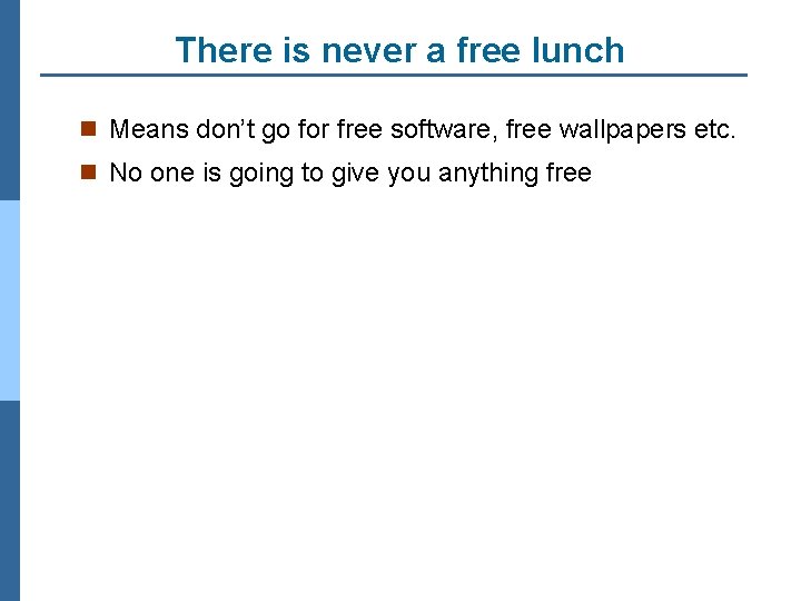 There is never a free lunch n Means don’t go for free software, free