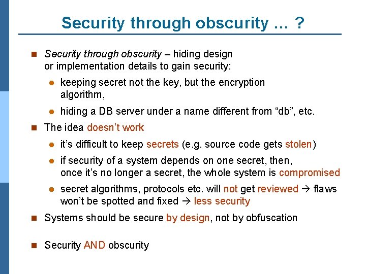 Security through obscurity … ? n Security through obscurity – hiding design or implementation
