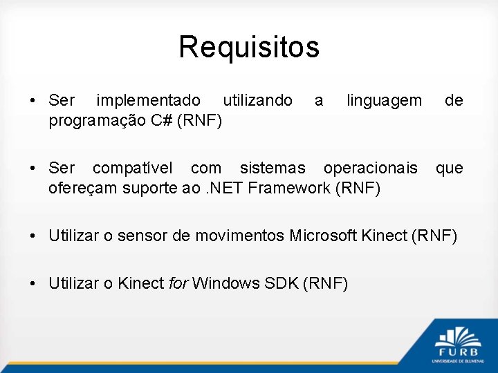 Requisitos • Ser implementado utilizando programação C# (RNF) a linguagem • Ser compatível com