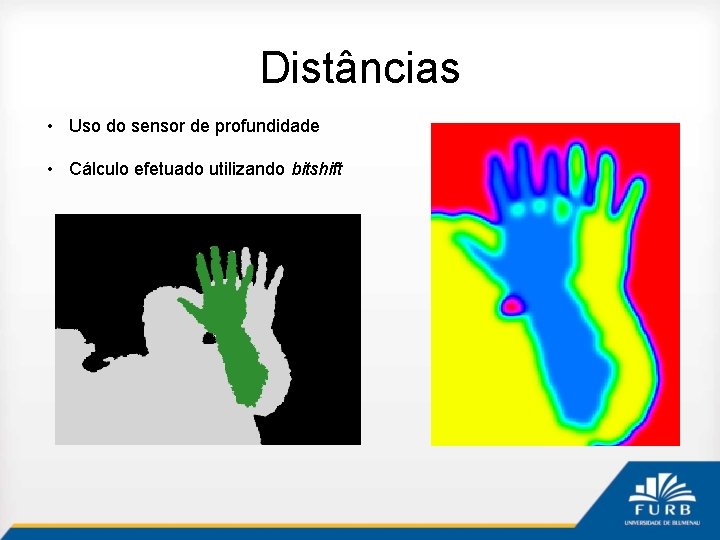 Distâncias • Uso do sensor de profundidade • Cálculo efetuado utilizando bitshift 