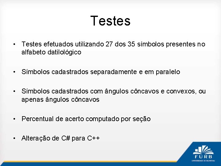 Testes • Testes efetuados utilizando 27 dos 35 símbolos presentes no alfabeto datilológico •