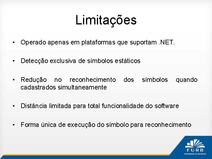 Limitações • Operado apenas em plataformas que suportam. NET. • Detecção exclusiva de símbolos
