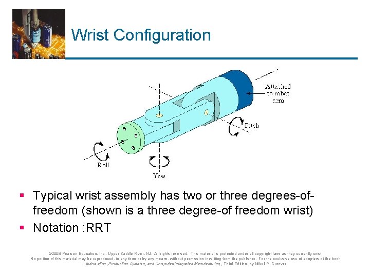 Wrist Configuration § Typical wrist assembly has two or three degrees-offreedom (shown is a