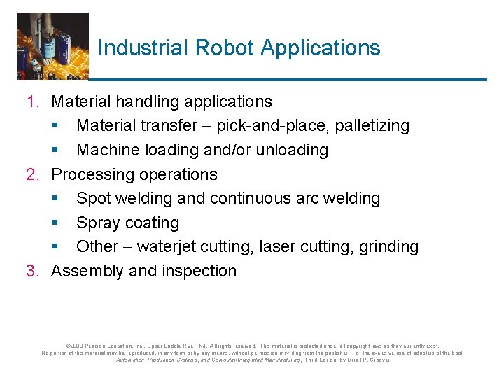 Industrial Robot Applications 1. Material handling applications § Material transfer – pick-and-place, palletizing §