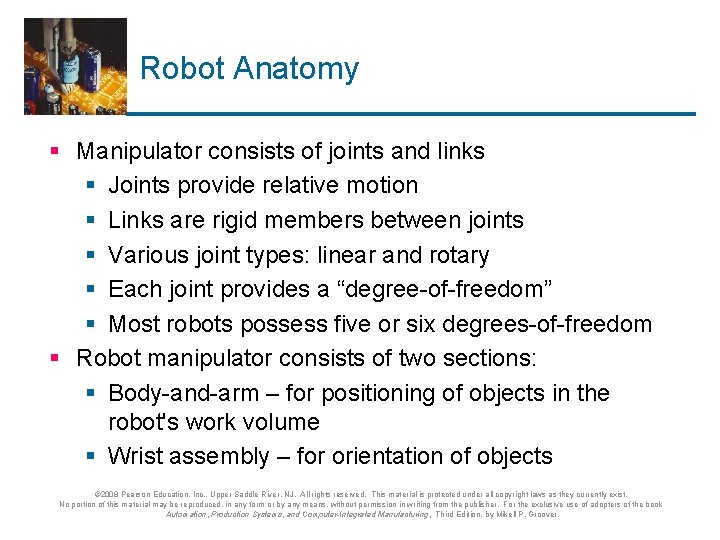 Robot Anatomy § Manipulator consists of joints and links § Joints provide relative motion