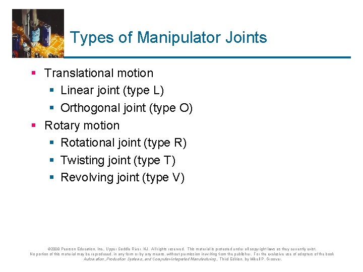 Types of Manipulator Joints § Translational motion § Linear joint (type L) § Orthogonal