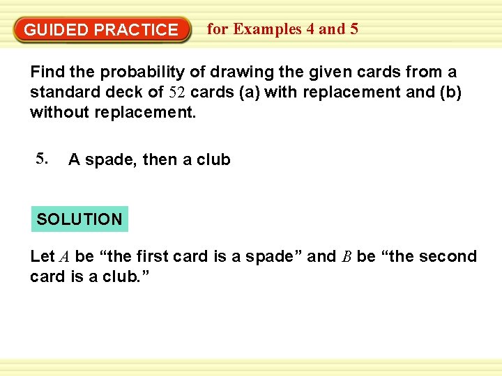 GUIDED PRACTICE for Examples 4 and 5 Find the probability of drawing the given