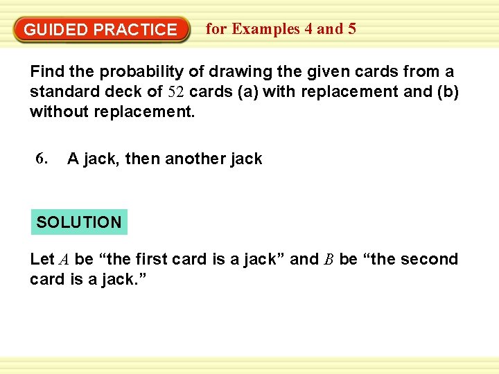 GUIDED PRACTICE for Examples 4 and 5 Find the probability of drawing the given
