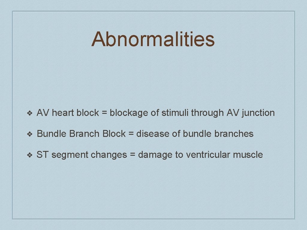 Abnormalities ❖ AV heart block = blockage of stimuli through AV junction ❖ Bundle