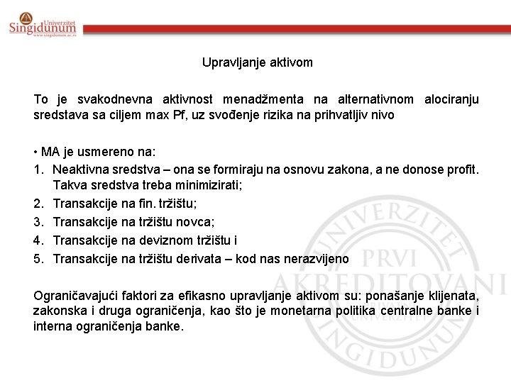 Upravljanje aktivom To je svakodnevna aktivnost menadžmenta na alternativnom alociranju sredstava sa ciljem max