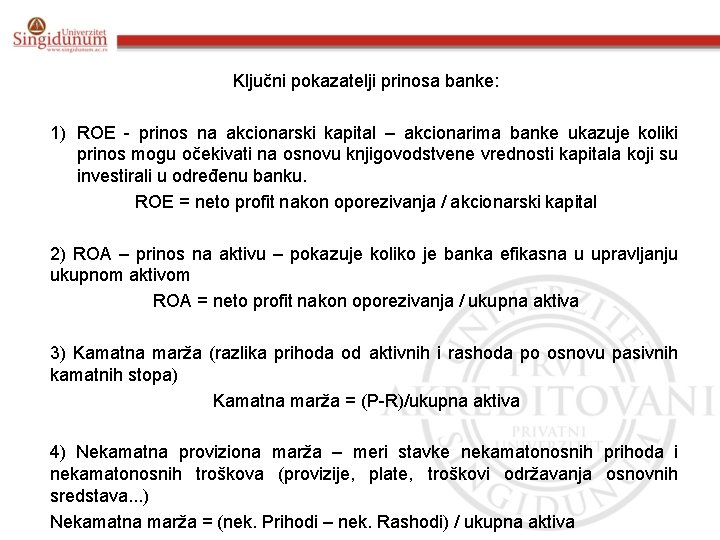 Ključni pokazatelji prinosa banke: 1) ROE - prinos na akcionarski kapital – akcionarima banke