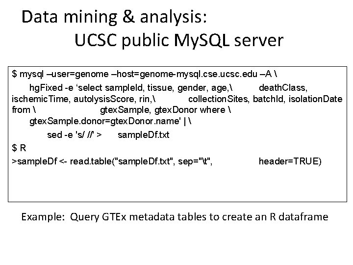 Data mining & analysis: UCSC public My. SQL server $ mysql –user=genome –host=genome-mysql. cse.