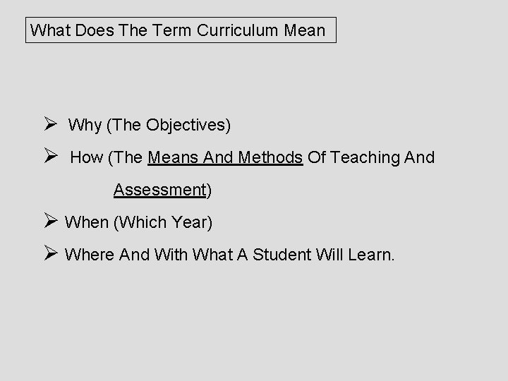 What Does The Term Curriculum Mean Ø Why (The Objectives) Ø How (The Means