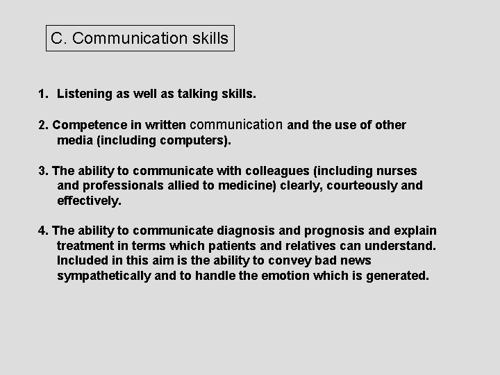 C. Communication skills 1. Listening as well as talking skills. 2. Competence in written