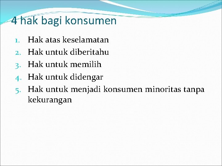 4 hak bagi konsumen 1. 2. 3. 4. 5. Hak atas keselamatan Hak untuk
