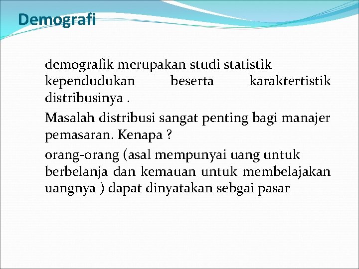 Demografi demografik merupakan studi statistik kependudukan beserta karaktertistik distribusinya. Masalah distribusi sangat penting bagi
