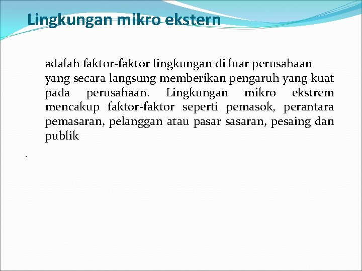 Lingkungan mikro ekstern adalah faktor-faktor lingkungan di luar perusahaan yang secara langsung memberikan pengaruh