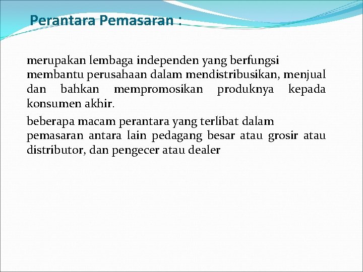 Perantara Pemasaran : merupakan lembaga independen yang berfungsi membantu perusahaan dalam mendistribusikan, menjual dan